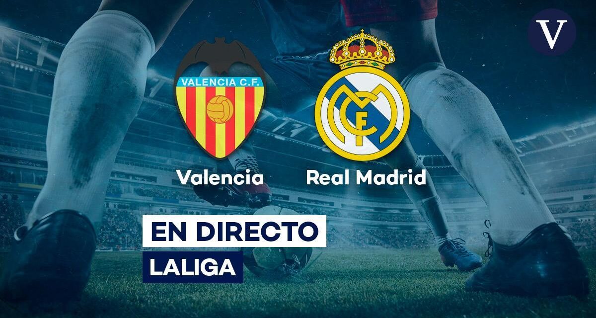 Valencia – Real Madrid | Horario, alineaciones confirmadas y dónde ver el partido de La Liga, en directo