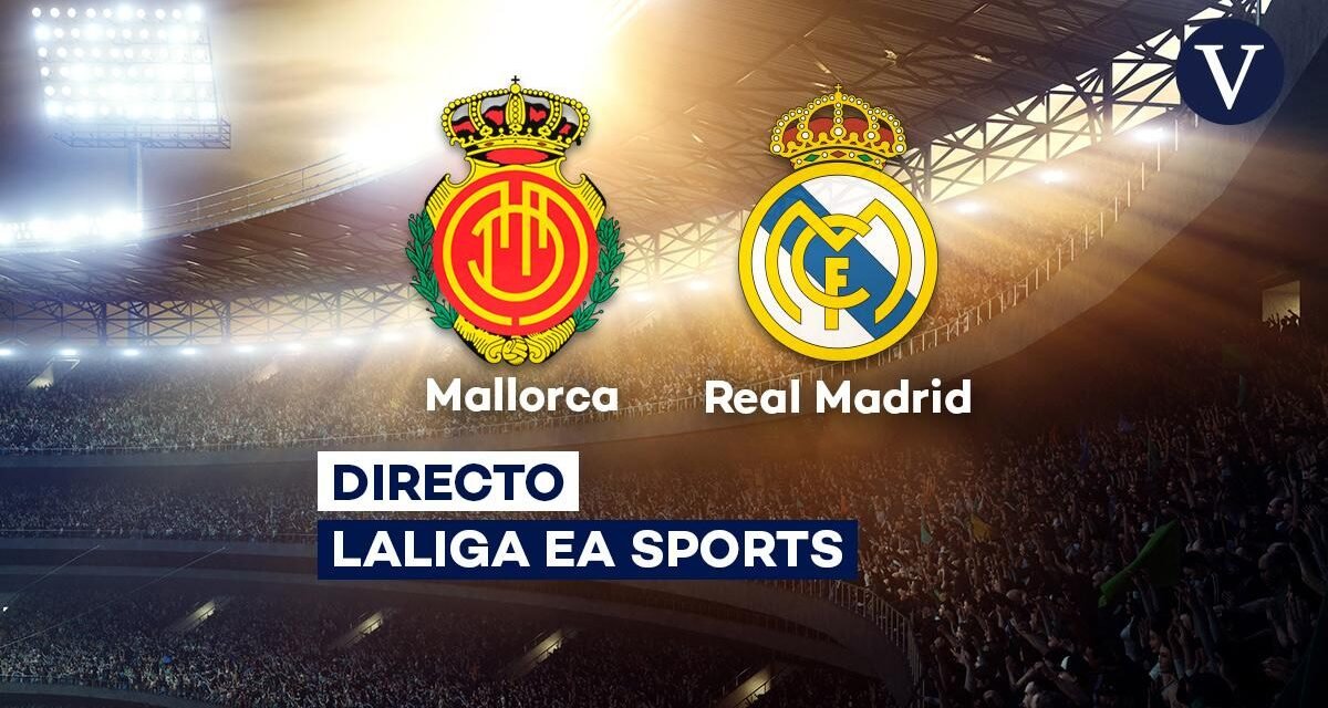 Mallorca – Real Madrid, fútbol hoy en directo | Horario y dónde ver el partido de LaLiga EA Sports